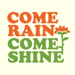 Come Rain Come Shine logo