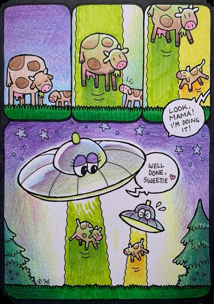 A traditionally hand-drawn and coloured mother's day card. A short comic shows a cow and her calf in a field. One after the other they are raised up into the air by two beams of light. The last panel reveals two flying saucers in the process of abducting the cows. The smaller UFO says "Look mama, I'm doing it!" while the larger replies "Well done, sweetie".